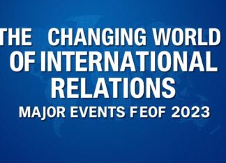 The Evolving Landscape of Global Diplomacy: Key Developments in 2023 The Changing World of International Relations: Major Events of 2023