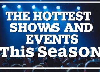 The Hottest Shows and Events to Catch This Season The Hottest Shows and Events to See This Season